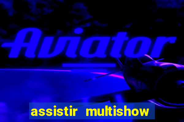 assistir multishow ao vivo de graca